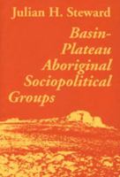 Basin Plateau Aboriginal Sociopolitical (Smithsonian Institution Bureau of American Ethnology Bulletin, No 20) 0874800145 Book Cover