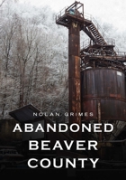 Abandoned Beaver County 1625451253 Book Cover