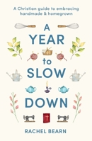 A Year to Slow Down: A Christian Guide to Embracing Handmade & Homegrown 0281091137 Book Cover