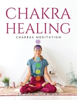 Chakras Healing: Chakras Meditation 1483464776 Book Cover