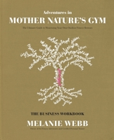 Adventures in Mother Nature's Gym The Business Workbook: The Ultimate Guide to Monetizing Your Own Outdoor Fitness Retreats 1730704050 Book Cover