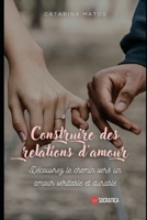 Construire des relations d'amour: Découvrez le chemin vers un amour véritable et durable B0CFD9D3PR Book Cover