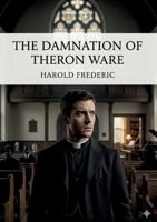 The Damnation of Theron Ware: by Harold Frederic B0GY2MPQRP Book Cover