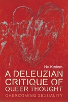 A Deleuzian Critique of Queer Thought: Overcoming Sexuality (Plateaus - New Directions in Deleuze Studies) 1474441572 Book Cover
