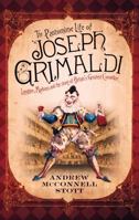 The Pantomime Life of Joseph Grimaldi: Laughter, Madness and the Story of Britain's Greatest Comedian 1847672957 Book Cover