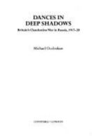 Dances in Deep Shadows: The Clandestine War in Russia, 1917-1920 0786717890 Book Cover