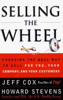 Selling The Wheel: Choosing The Best Way To Sell For You Your Company Your Customers 068485600X Book Cover