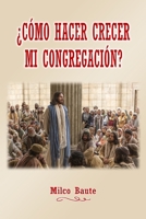 como Hacer Crecer Mi Congregaci-N? 1304646661 Book Cover