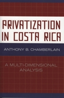 Privatization in Costa Rica: A Multi-Dimensional Analysis 0761836209 Book Cover