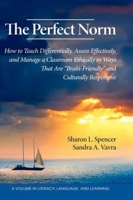The Perfect Norm: How to Teach Differentially, Assess Effectively, and Manage a Classroom Ethically in Ways That Are Brain-Friendly and 1607520338 Book Cover