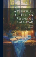 A Perpetual Gregorian Reference Calendar 1021434736 Book Cover