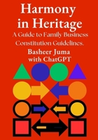 Harmony in Heritage: A Guide to Family Business Constitution Guidelines (Families in Business Advisory) B0CN4P5JXM Book Cover