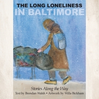 The Long Loneliness in Baltimore: Stories Along the Way 1627201203 Book Cover