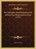 De Colloquio Amstelaedamensi Et Amicae Ejus Responsiones Duae (1757) 1162064579 Book Cover