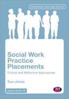 Social Work Practice Placements: Critical and Reflective Approaches 147390224X Book Cover