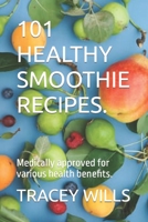 101 HEALTHY SMOOTHIE RECIPES.: Medically approved for various health benefits. B0B8VNQW5N Book Cover