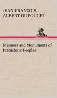 Manners and Monuments of Prehistoric Peoples 1847027709 Book Cover