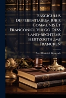 Fasciculus Differentiarum Iuris Communis Et Franconici, Vulgo Deß Land-rechtens Hertzogthums Francken: In Quatuor Partes Distributus ... 1246231204 Book Cover