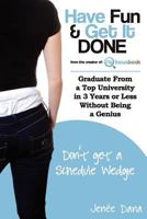 Have Fun & Get It Done Graduate from a Top University in 3 Years or Less Without Being a Genius 0984705783 Book Cover