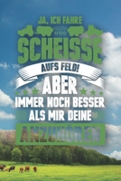 Ja, Ich Fahre Scheisse Aufs Feld! Aber Immer Noch Besser Als Mir Deine Anzuh�ren: 120 Seiten Notizbuch F�r Landwirte, Bauern Und Traktorfahrer Landwirt Und Landwirtin Geschenk Feld Kuh Bauernhof 1676074481 Book Cover