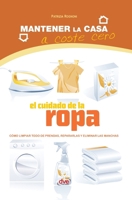 El cuidado de la ropa: Cómo limpiar todo de prendas, repararlas y eliminar las manchas (Spanish Edition) B0GFB3XCJD Book Cover