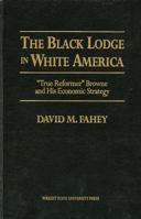 The Black Lodge in White America: True Reformer Browne and his Economic Strategy 1882090071 Book Cover