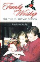 FAMILY WORSHIP FOR THE CHRISTMAS SEASON 1599251299 Book Cover