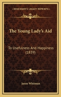 The Young Lady's Aid, to Usefulness and Happiness 1120939453 Book Cover