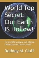 World Top Secret: Our Earth IS Hollow!: The Scientific, Scriptural and Historical Evidence that Our Earth Is Hollow! B087SGXL6J Book Cover