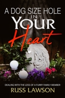 A Dog size hole in your heart: Dealing with the loss of a furry family member B09MYSNNW2 Book Cover