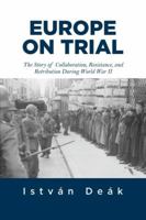 Europe on Trial: The Story of Collaboration, Resistance, and Retribution During World War II 0813347890 Book Cover