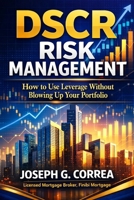 DSCR Risk Management: How to Use Leverage Without Blowing Up Your Portfolio (The Investor Mortgage Wealth) B0GLHFFF1L Book Cover