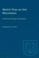 Watch-fires on the Mountains: The life and writings of Ethel Johns 1487573596 Book Cover
