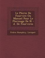 Le P Lerin de Fourvi Re Ou Manuel Pour Le P Lerinage de N -D. de Fourvi Res 1249951550 Book Cover