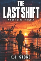 THE LAST SHIFT: A Port Vera Thriller B0HMNWM5S4 Book Cover