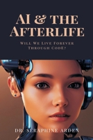 AI & the Afterlife: Will We Live Forever Through Code? 9371776501 Book Cover