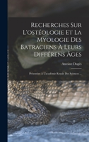 Recherches Sur l'Ost�ologie Et La Myologie Des Batraciens � Leurs Diff�rens �ges: Pr�sent�es � l'Acad�mie Royale Des Sciences ... 1160243522 Book Cover