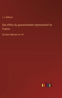 Des effets du gouvernement représentatif en France: Qui peut déposer un roi? (French Edition) 3385087228 Book Cover
