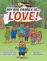 My Big Family Is . . . Love!: A Kid Size Guide to Positive Family Values - Good Manners Please! 1546229868 Book Cover