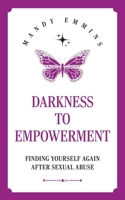 Darkness to Empowerment: Finding Yourself Again After Sexual Abuse 176456930X Book Cover