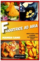 Mangia sano con la FRIGGITRICE AD ARIA(Healthy Power XL Air Fryer Cookbook ITALIAN VERSION): Ricette veloci, facili e deliziose per principianti ed esperti 1802745890 Book Cover