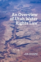 An Overview of Utah Water Rights Law 1533571864 Book Cover