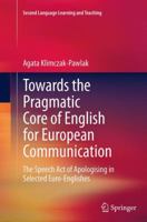 Towards the Pragmatic Core of English for European Communication: The Speech Act of Apologising in Selected Euro-Englishes 3319035568 Book Cover