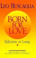 Born for Love:  Reflections on Loving 0449909298 Book Cover