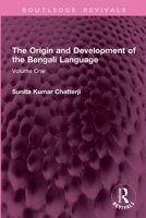 The Origin and Development of the Bengali Language: Volume One 1032770341 Book Cover