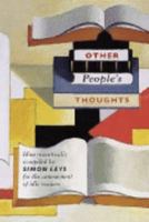 Other People's Thoughts: Idiosyncratically Compiled By Simon Leys for the Amusement of Idle Readers 1863954155 Book Cover