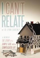 I Can't Relate: The Story of a Simple Girl with a Complicated Life 1456794841 Book Cover