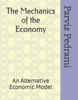 The Mechanics of Economy: An Alternative Economic Model 1792376529 Book Cover