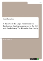 A Review of the Legal Framework on Production Sharing Agreements in the Oil and Gas Industry. The Ugandan Case Study 3346385418 Book Cover