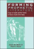 Forming Prophetic Literature: Essays on Isaiah and the Twelve in Honor of John D.W. Watts 1850756414 Book Cover